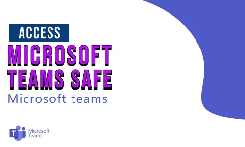 How to access Microsoft Teams safe?