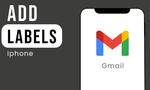 How to Add Labels in Gmail App in iPhone