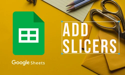 How to Add Slicer in Google Sheet