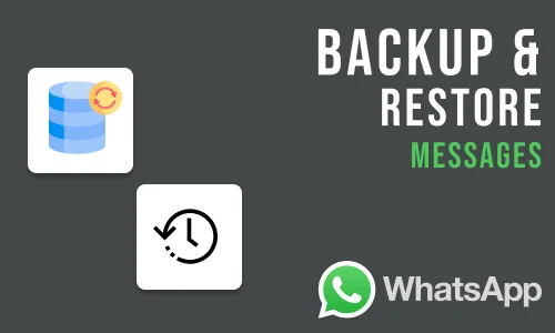 How to Backup and Restore WhatsApp Messages
