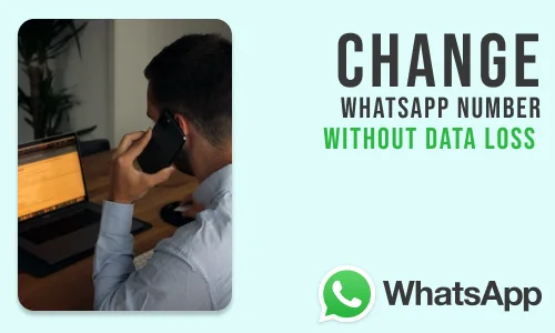How to Change WhatsApp Number without Losing Old Data