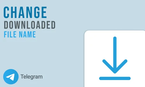How to Change Telegram Download File Name