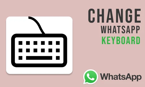 How to Change WhatsApp Keyboard