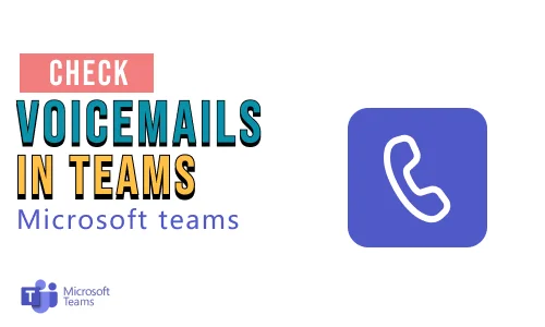 How to check Voicemails on Microsoft Teams?