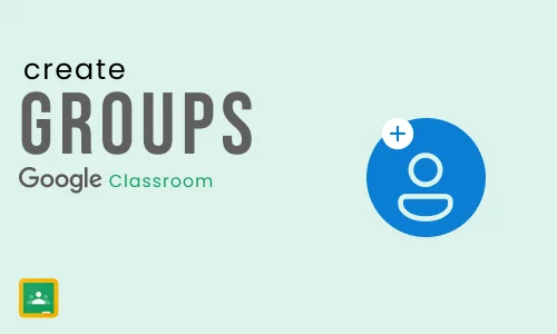 How to create groups in Google Classroom