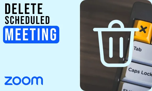 How to Delete Scheduled Meetings on Zoom