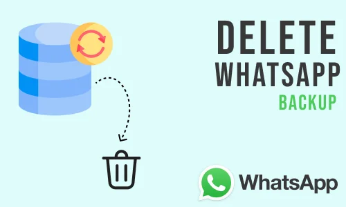 How to Delete WhatsApp Backup