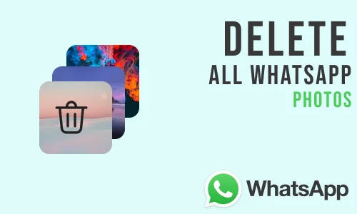 How to Delete All WhatsApp Photos