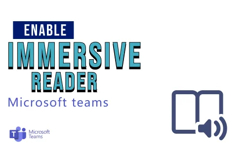 How to enable immersive reader on Microsoft Teams
