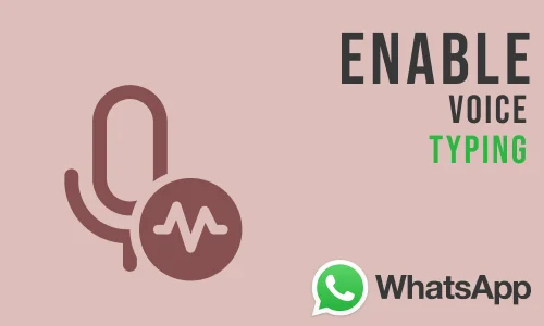 How to Enable Voice Typing in Whatsapp
