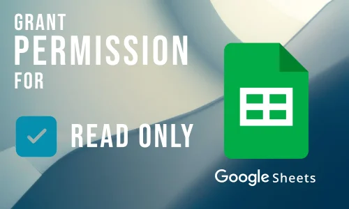 How to Apply 'Read Only' Permissions to Google Sheets