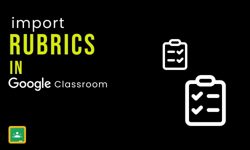 How to Import a Rubric into Google Classroom