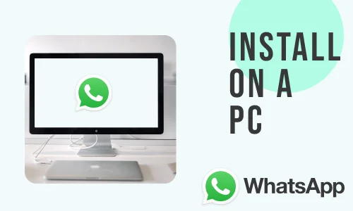 How to install WhatsApp Software on PC