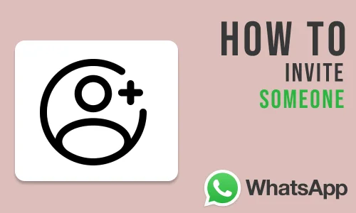 How to Invite Someone to Join WhatsApp