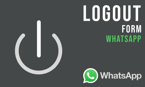 How to Log Out of WhatsApp