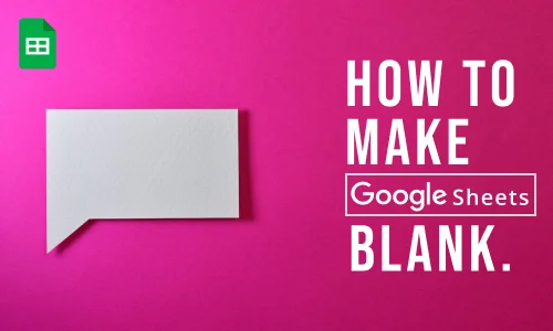 How to Make Google Sheet Blank