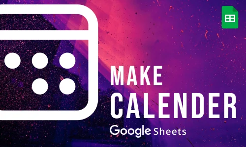 How to Make a Calendar in Google Sheets