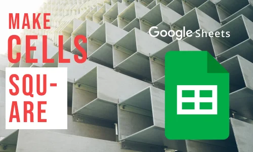 How to Make Google Sheets Cells Square