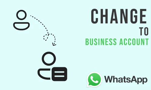 How to Change WhatsApp Account to Business Account