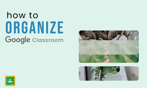 How to Organize Google Classroom