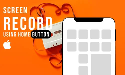 How to Screen Record on iPhone with Home Button