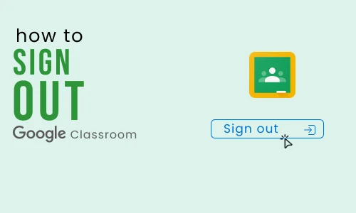 How to Sign Out of Google Classroom
