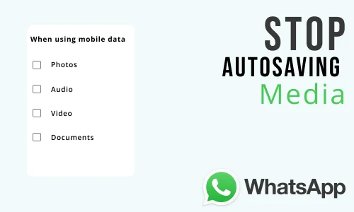 How to Stop Auto Saving Media on WhatsApp App