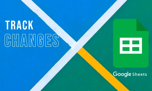 How to Track Google Sheets Changes