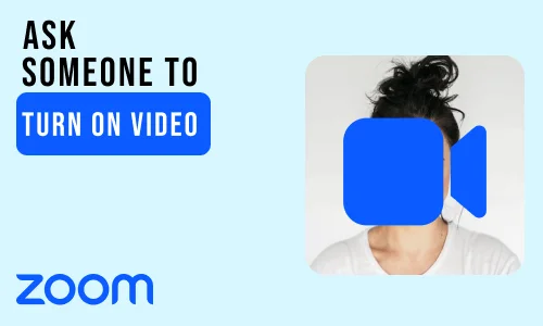 How to Ask Someone to Turn on Video on Zoom Meeting