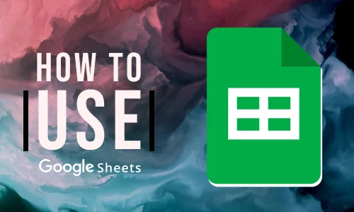 How to Use Google Sheets