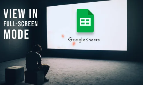How to View Google Sheets File in Full-Screen Mode