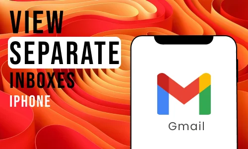 How to View Separate Inboxes in Gmail App in iPhone