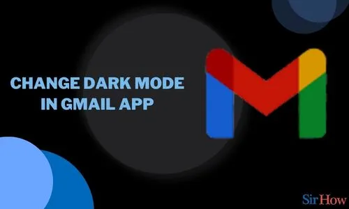 How to Change Dark Mode in Gmail App