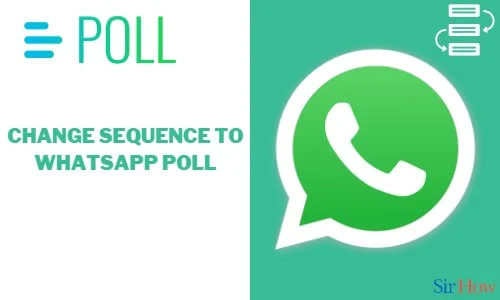 How to Change Sequence to WhatsApp Poll
