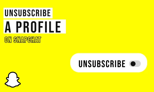 How to Unsubscribe a Profile on Snapchat