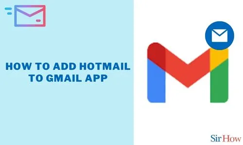 How to Add Hotmail to Gmail App