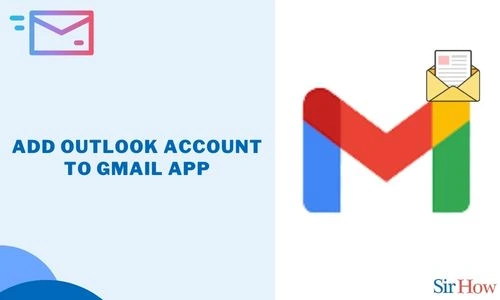 How to Add Outlook Email to Gmail App