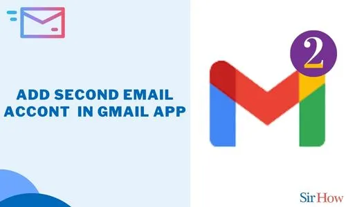 How to Add Second Email to Gmail app