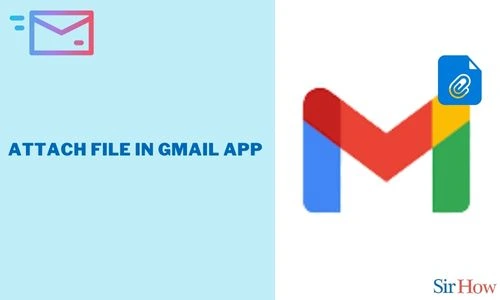 How to Attach File in Gmail App