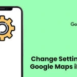 How to Change Settings on Google Maps iPhone