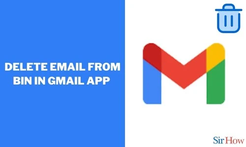 How to Delete Email from Bin in Gmail App