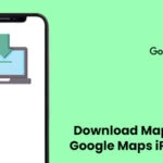 How to Download Maps on Google Maps iPhone