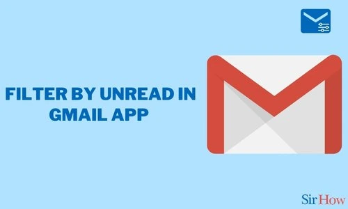How to Filter by Unread in Gmail App