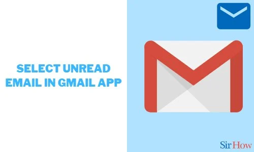 How to Select Unread in Gmail App