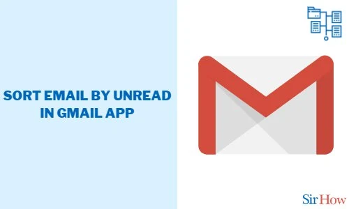 How to Sort Email by Unread in Gmail App