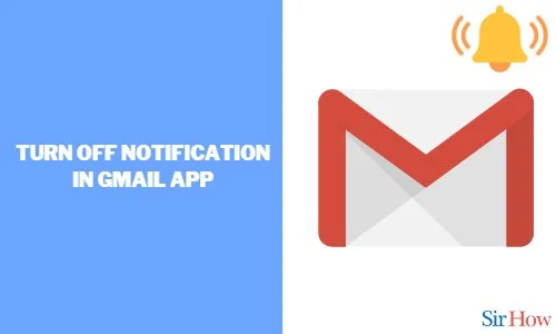 How to Turn Off Notification in Gmail App