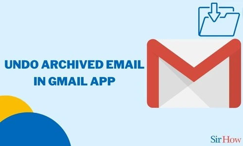How to Undo Archived email in Gmail App