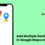 How to Add Multiple Destinations in Google Maps on iPhone