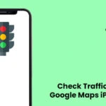 How to Check Traffic on Google Maps iPhone
