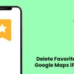 How to Delete Favorites on Google Maps iPhone